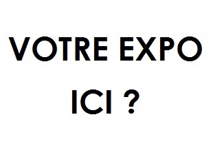 Votre expo ici ?